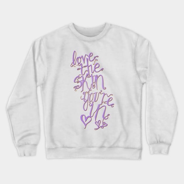 Love The Skin You're In Crewneck Sweatshirt by minniemorrisart